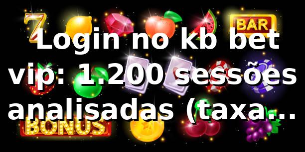 📊 Login no kb bet vip: 1.200 sessões analisadas (taxa sucesso 97,1% e Pix mediano 7m)