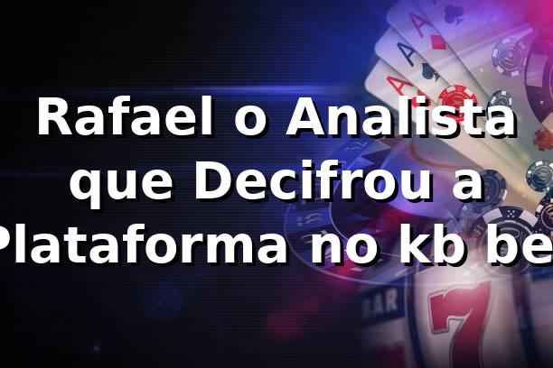 Rafael, o Analista que Decifrou a Plataforma no kb bet 🎲